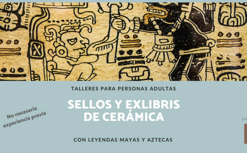 Taller Creando Alas: sellos y exlibris de cerámica con leyendas mayas y aztecas
